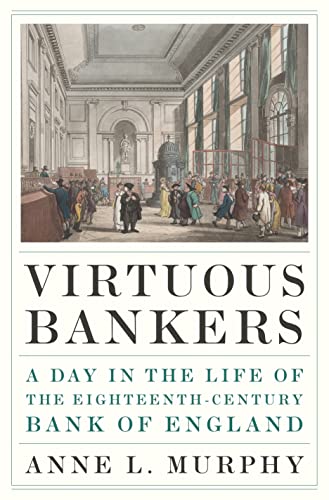Virtuous Bankers: A Day In The Life Of The Eighteenth-Century Bank Of England