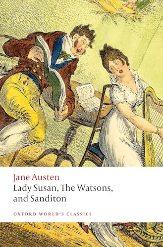 Lady Susan, The Watsons, And Sanditon: Unfinished Fictions And Other Writings
