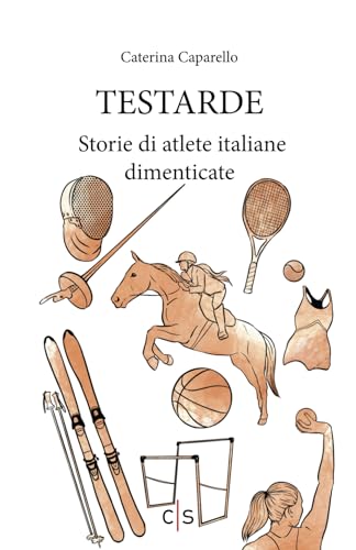 Testarde: Storie Di Atlete Italiane Dimenticate