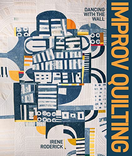 Improv Quilting: Dancing With The Wall