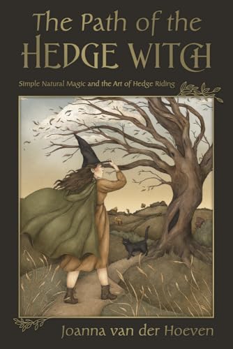 The Path Of The Hedge Witch: Simple Natural Magic And The Art Of Hedge Riding