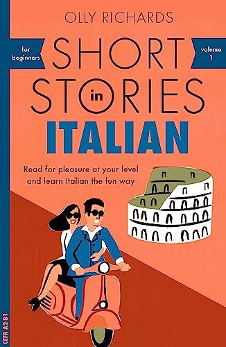Short Stories In Italian For Beginners: Read For Pleasure At Your Level And Learn Italian The Fun Way
