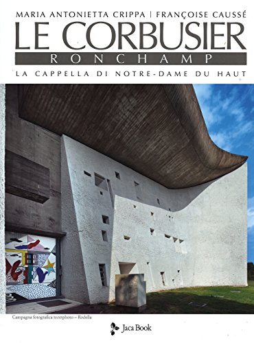 Le Corbusier. Ronchamp. La Cappella Di Notre-Dame Du Haut. Ediz. Illustrata