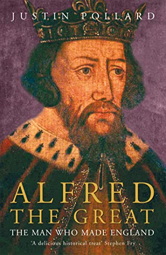 Alfred The Great: The Man Who Made England