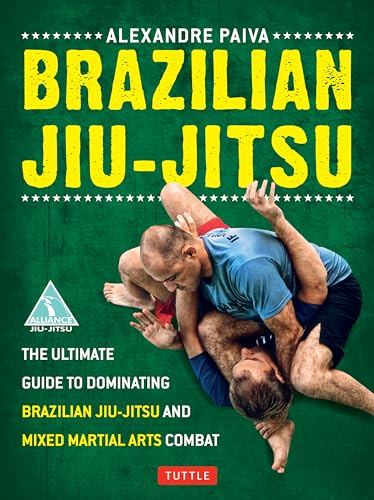 Brazilian Jiu-Jitsu: The Ultimate Guide To Dominating Brazilian Jiu-Jitsu And Mixed Martial Arts Combat