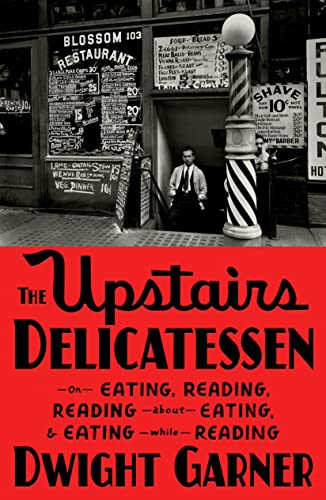 The Upstairs Delicatessen: On Eating, Reading, Reading About Eating, And Eating While Reading