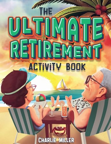 The Ultimate Retirement Activity Book: Over 100 Activities To Do Now When You'Re Retired (Retirement Gift)