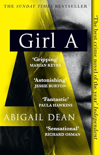 Girl A: The Sunday Times And New York Times Global Best Seller, An Astonishing New Crime Thriller Debut Novel From The Biggest Literary Fiction Voice