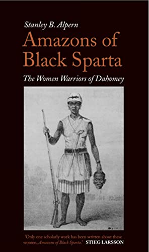 Amazons Of Black Sparta: The Women Warriors Of Dahomey