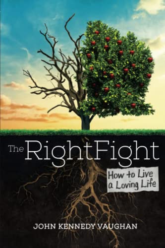 The Right Fight: How To Live A Loving Life
