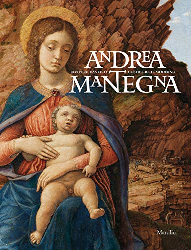 Andrea Mantegna. Rivivere L'Antico, Costruire Il Moderno. Catalogo Della Mostra (Torino, 12 Dicembre 2019-4 Maggio 2020). Ediz. A Colori