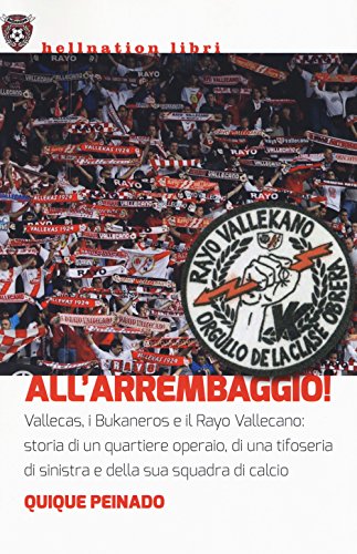 All'Arrembaggio! Vallecas, I Bukaneros E Il Rayo Vallecano: Storia Di Un Quartiere Operaio, Di Una Tifoseria Di Sinistra E Di Una Squadra Di Calcio