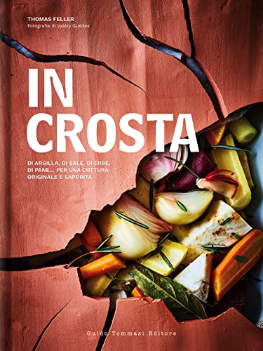 In Crosta. Di Argilla, Di Sale, Di Erbe, Di Pane... Per Una Cottura Originale E Saporita
