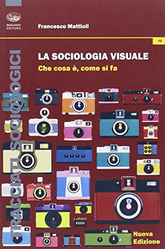 La Sociologia Visuale. Che Cosa È, Come Si Fa