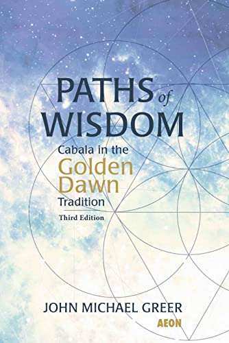 Paths Of Wisdom: Cabala In The Golden Dawn Tradition