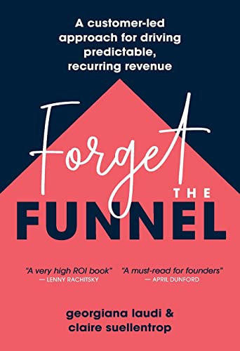 Forget The Funnel: A Customer-Led Approach For Driving Predictable, Recurring Revenue