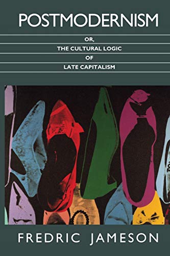 Postmodernism, Or, The Cultural Logic Of Late Capitalism