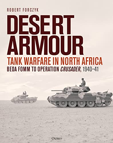Desert Armour: Tank Warfare In North Africa: Beda Fomm To Operation Crusader, 1940–41