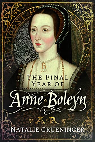 The Final Year Of Anne Boleyn
