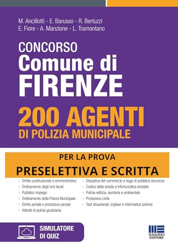 Concorso Comune Di Firenze. 200 Agenti Di Polizia Municipale. Teoria E Test Per La Prova Preselettiva E Scritta. Con Simulatore Online
