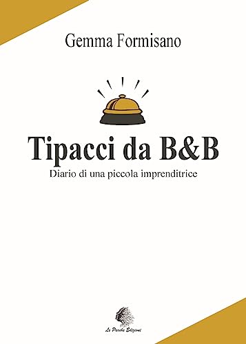 Tipacci Da B&B. Diario Di Una Piccola Imprenditrice
