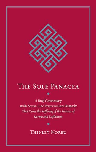 The Sole Panacea: A Brief Commentary On The Seven-Line Prayer To Guru Rinpoche That Cures The Suffering Of The Sickness Of Karma And Defilement