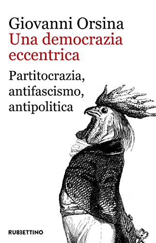 Una Democrazia Eccentrica. Partitocrazia, Antifascismo, Antipolitica