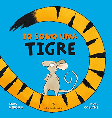 Io Sono Una Tigre. Ediz. A Colori