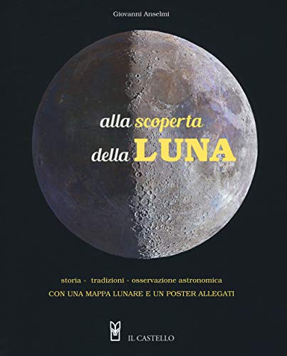 Alla Scoperta Della Luna. Storia. Tradizioni, Osservazione Astronomica. Con Poster