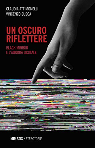 Un Oscuro Riflettere. Black Mirror E L'Aurora Digitale