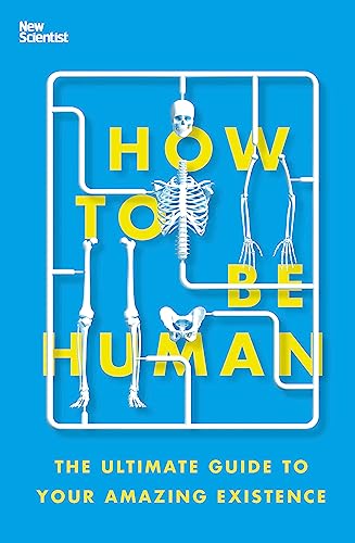 How To Be Human: The Ultimate Guide To Your Amazing Existence