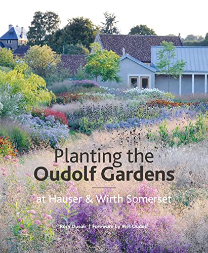 Planting The Oudolf Gardens: At Hauser & Wirth Somerset