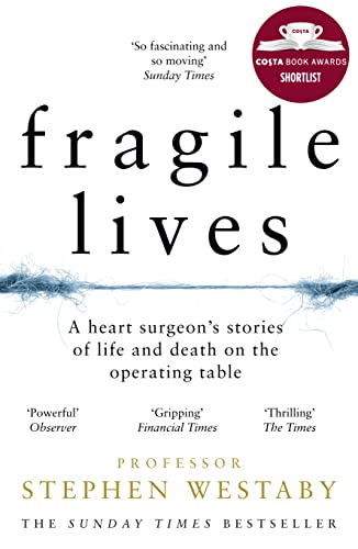 Fragile Lives: A Heart Surgeon’S Stories Of Life And Death On The Operating Table