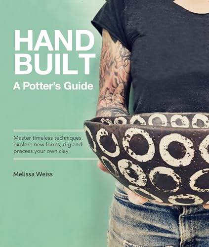 Handbuilt, A Potter'S Guide: Master Timeless Techniques, Explore New Forms, Dig And Process Your Own Clay