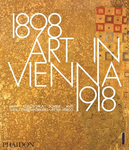 Art In Vienna 1898-1918. Ediz. Illustrata: Klimt, Kokoschka, Schiele And Their Contemporaries