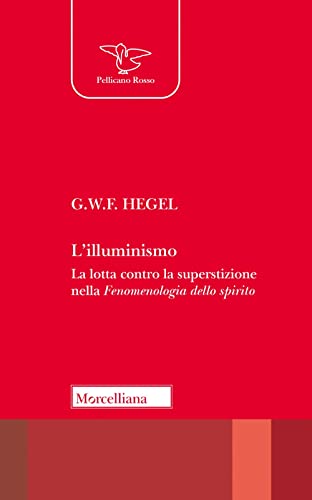 L'Illuminismo. La Lotta Contro La Superstizione Nella Fenomenologia Dello Spirito