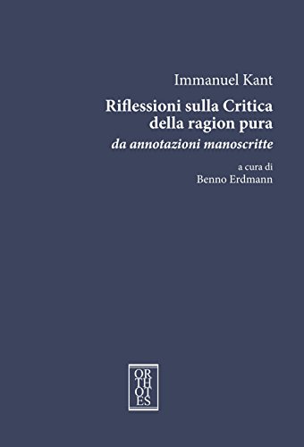 Riflessioni Sulla Critica Della Ragion Pura. Da Annotazioni Manoscritte. Ediz. Integrale