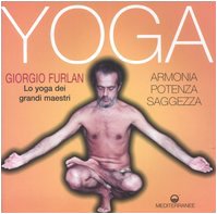 Yoga. Armonia, Potenza, Saggezza. Lo Yoga Dei Grandi Maestri