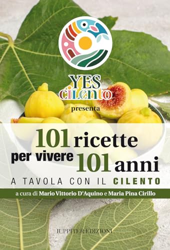 101 Ricette Per Vivere 101 Anni. A Tavola Con Il Cilento