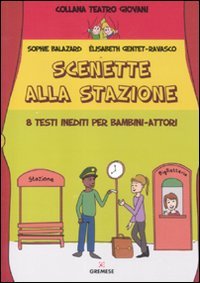 Scenette Alla Stazione. 8 Testi Inediti Per Bambini-Attori