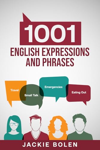 1001 English Expressions And Phrases: Common Sentences And Dialogues Used By Native English Speakers In Real-Life Situations: 4