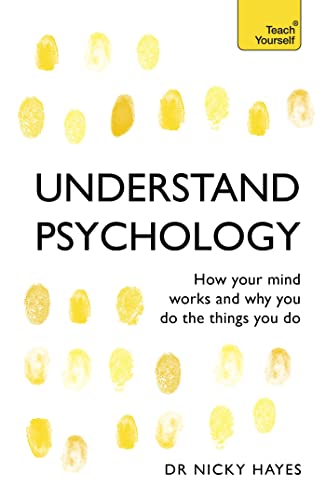Understand Psychology: How Your Mind Works And Why You Do The Things You Do