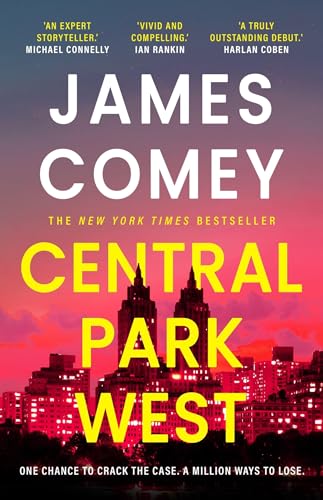 Central Park West: The Unmissable Debut Legal Thriller By The Former Director Of The Fbi