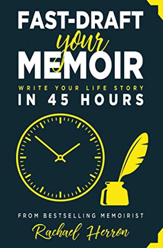 Fast-Draft Your Memoir: Write Your Life Story In 45 Hours