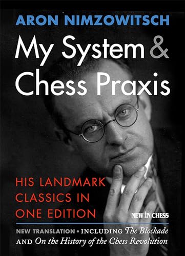 My System & Chess Praxis: His Landmark Classics In One