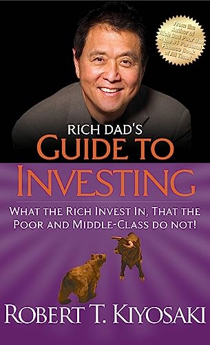 Rich Dad'S Guide To Investing: What The Rich Invest In, That The Poor And Middle-Class Do Not