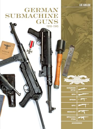 German Submachine Guns 1918-1945: Bergmann Mp18/I, Mp34, Mp38/40, Mp41, Mkb42/43/1, Mp43/1/44 & Strg44 And Accessories
