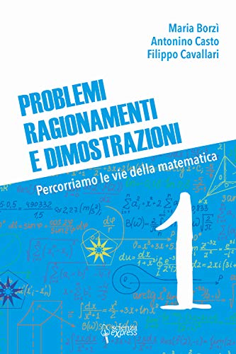 Problemi, Ragionamenti E Dimostrazioni. Percorriamo La Via Della Matematica (Vol. 1)