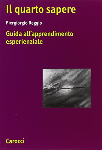 Il Quarto Sapere. Guida All'Apprendimento Esperenziale. L'Apprendimento Esperenziale (Vol. 1)