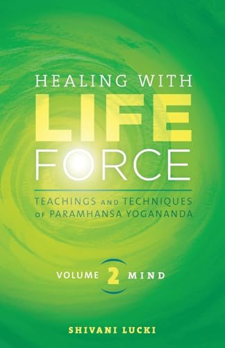 Healing With Life Force, Volume Two-Mind: Teachings And Techniques Of Paramhansa Yogananda: 2
